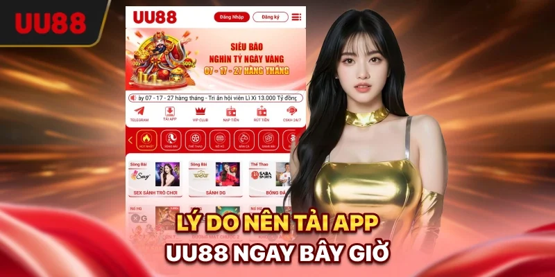 Tải App UU88 - Cài Đặt Dễ Dàng, Cá Cược Trơn Tru Mọi Lúc 1 Lý do nên tải app UU88 ngay bây giờ