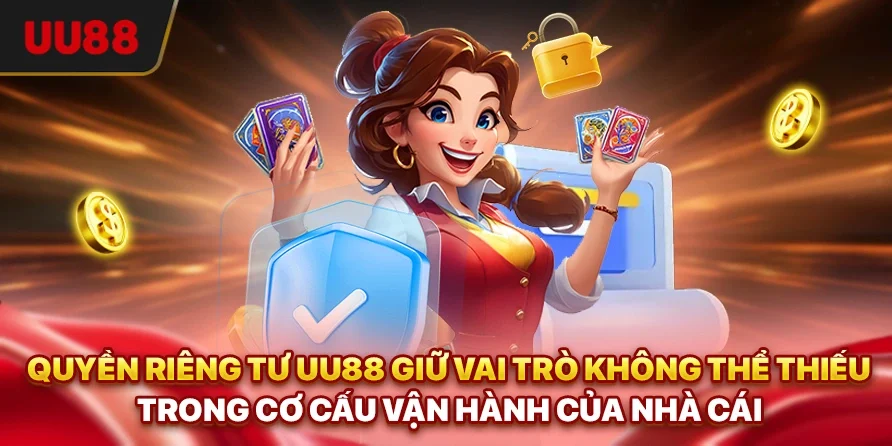 Quyền Riêng Tư - Chính Sách Bảo Vệ Thông Tin Người Dùng UU88 1 Quyền riêng tư UU88 giữ vai trò không thể thiếu trong cơ cấu vận hành của nhà cái