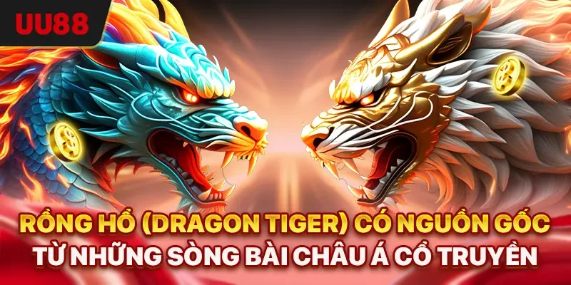 Rồng Hổ UU88 - Luật Chơi Đơn Giản, Cược Nhanh, Thắng Lớn 1 Rồng Hổ (Dragon Tiger) có nguồn gốc từ những sòng bài châu Á cổ truyền