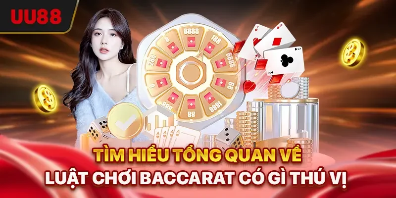 Luật Chơi Baccarat - 3 Quy Tắc Cơ Bản Người Mới Phải Biết 1 Tìm hiểu tổng quan về luật chơi Baccarat có gì thú vị