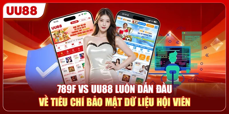 789F Vs UU88 - Đâu Là Lựa Chọn An Toàn Tuyệt Đối Năm 2026? 1 789F vs UU88 luôn dẫn đầu về tiêu chí bảo mật dữ liệu hội viên