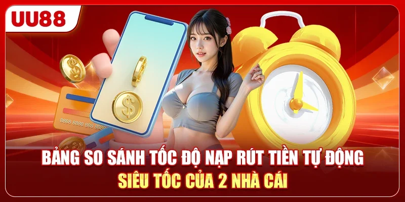 789WIN Vs UU88 - Nền Tảng Nào Có Pháp Lý Vững Hơn? 3 Bảng so sánh tốc độ nạp rút tiền tự động siêu tốc của 2 nhà cái