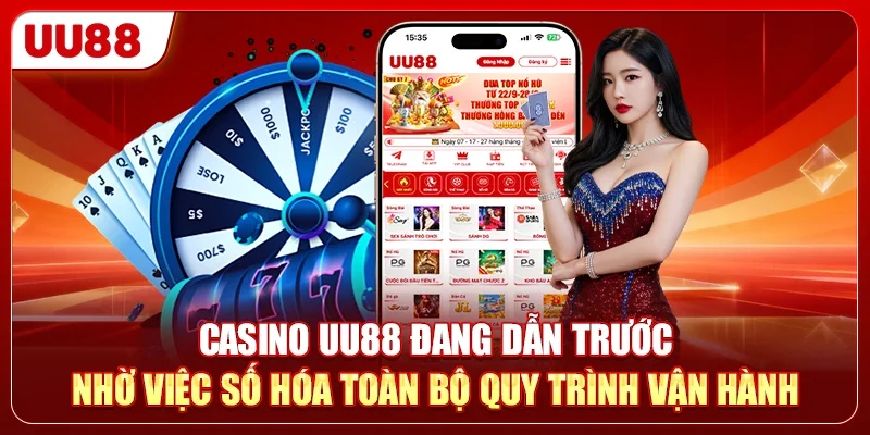 KUWIN Vs UU88 - So Sánh 2 Sảnh Cược Xanh Chín Nhất 2026 2 Casino UU88 đang dẫn trước nhờ việc số hóa toàn bộ quy trình vận hành