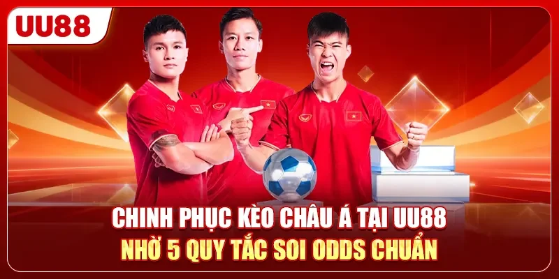 Kèo Châu Á - Tuyệt Kỹ Dự Đoán Tỷ Số Chấp Chính Xác 99% 3 Chinh phục kèo châu Á tại UU88 nhờ 5 quy tắc soi Odds chuẩn