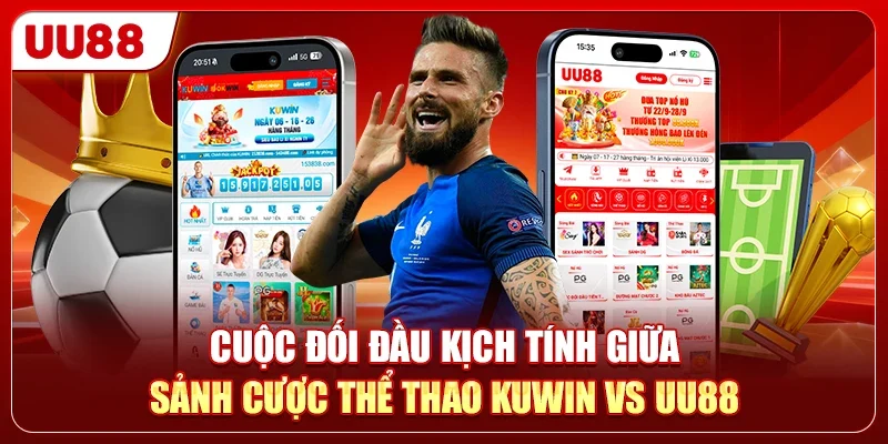 KUWIN Vs UU88 - So Sánh 2 Sảnh Cược Xanh Chín Nhất 2026 1 Cuộc đối đầu kịch tính giữa sảnh cược thể thao KUWIN vs UU88