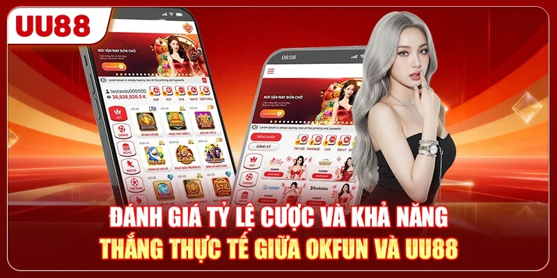 OKFUN Hay UU88? Review Chi Tiết Nhà Cái Nào Uy Tín Nhất 2026 3 Đánh giá tỷ lệ cược và khả năng thắng thực tế giữa OKFUN và UU88