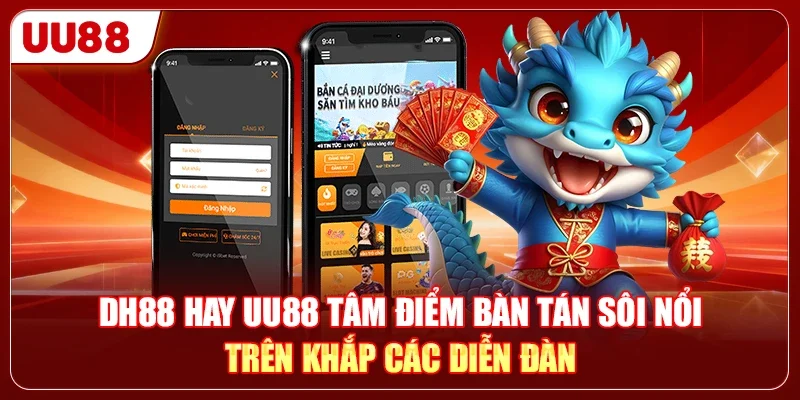 DH88 Hay UU88 - Nền Tảng Nào Có Hệ Thống Ổn Định Hơn 1 DH88 hay UU88 tâm điểm bàn tán sôi nổi trên khắp các diễn đàn