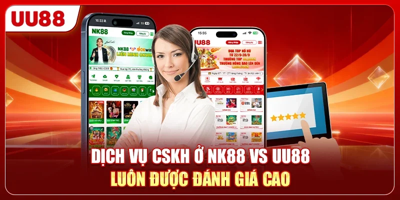 Dịch Vụ CSKH NK88 Vs UU88 - Nền Tảng Nào Tận Tâm Hơn 1 Dịch vụ CSKH ở NK88 vs UU88 luôn được đánh giá cao