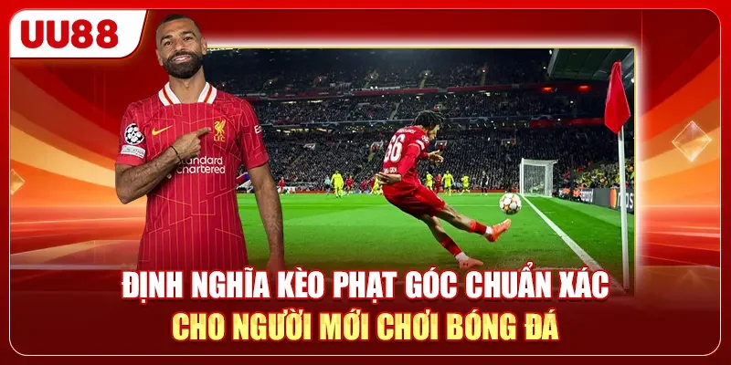 Kèo Phạt Góc - Hướng Dẫn Từ A-Z Cho Người Mới Bắt đầu 1 Định nghĩa kèo phạt góc chuẩn xác cho người mới chơi bóng đá