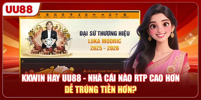 KKWIN Hay UU88 - Nhà Cái Nào RTP Cao Hơn, Dễ Trúng Tiền Hơn?