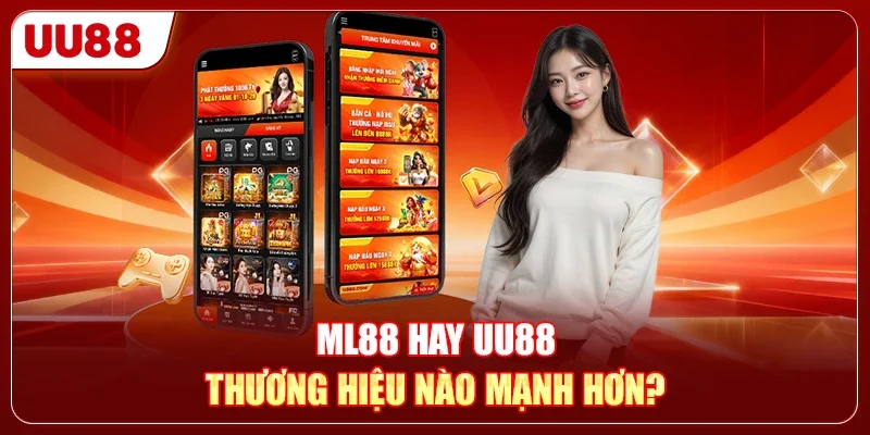 ML88 hay UU88 - Thương hiệu nào mạnh hơn?
