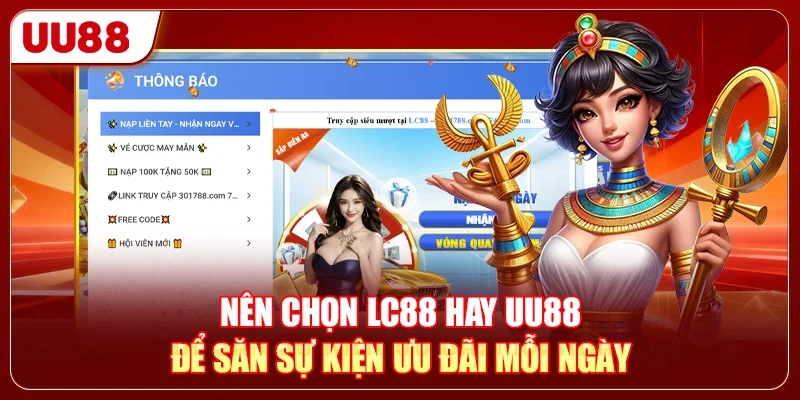 Nên Chọn LC88 Hay UU88 Để Săn Sự Kiện Ưu Đãi Mỗi Ngày