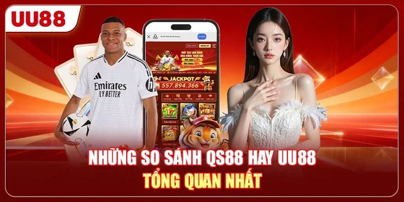 QS88 Hay UU88 - So Sánh Chi Tiết 2 Nhà Cái Hot Nhất 2026 1 Những so sánh QS88 hay UU88 tổng quan nhất