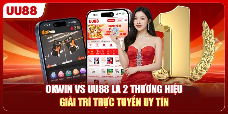So Sánh OKWIN Vs UU88 - Đâu Là App Top 1 Hiện Nay? 1 OKWIN vs UU88 là 2 thương hiệu giải trí trực tuyến uy tín