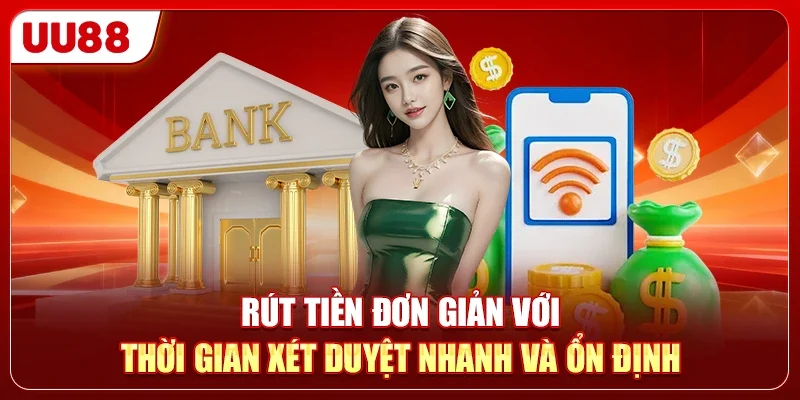 98WIN Vs UU88 - So Sánh Công Tâm Về Tốc Độ Nạp Rút 2 Rút tiền đơn giản với thời gian xét duyệt nhanh và ổn định