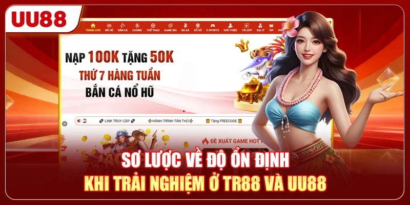 Giải Trí Ở TR88 Hay UU88 Để Hạn Chế Gặp Phải Lỗi Hệ Thống? 1 Sơ lược về độ ổn định khi trải nghiệm ở TR88 và UU88