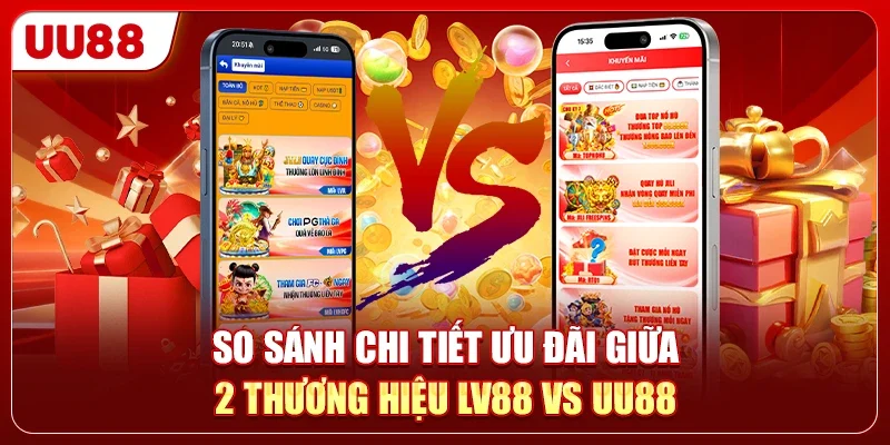 LV88 Vs UU88 - Nền Tảng Nào Cung Cấp Nhiều Ưu Đãi Hơn 1 So sánh chi tiết ưu đãi giữa 2 thương hiệu LV88 vs UU88