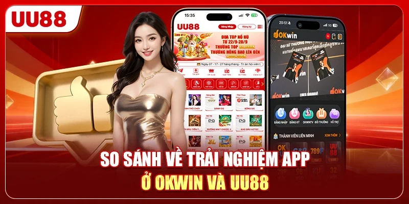 So Sánh OKWIN Vs UU88 - Đâu Là App Top 1 Hiện Nay? 2 So sánh về trải nghiệm app ở OKWIN và UU88