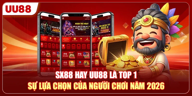SX88 Hay UU88 Là Top 1 Sự Lựa Chọn Của Người Chơi Năm 2026
