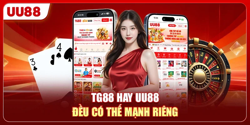 Tân Thủ Nên Chọn TG88 Hay UU88 Để Giải Trí, Rinh Thưởng? 1 TG88 hay UU88 đều có thế mạnh riêng