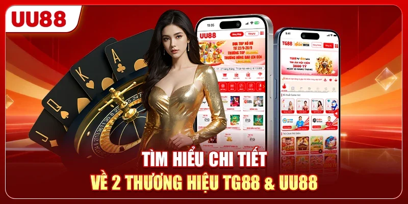 Tân Thủ Nên Chọn TG88 Hay UU88 Để Giải Trí, Rinh Thưởng? 2 Tìm hiểu chi tiết về 2 thương hiệu TG88 & UU88
