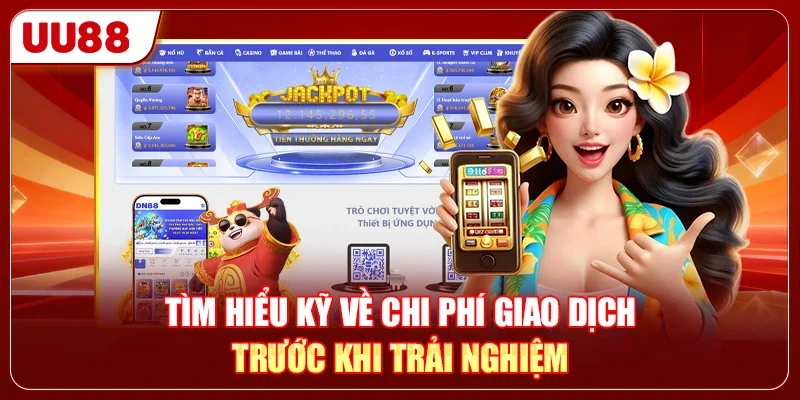 DN88 Hay UU88 - Sân Chơi Nào Hỗ Trợ Nạp Rút Với Phí 0%? 1 Tìm hiểu kỹ về chi phí giao dịch trước khi trải nghiệm