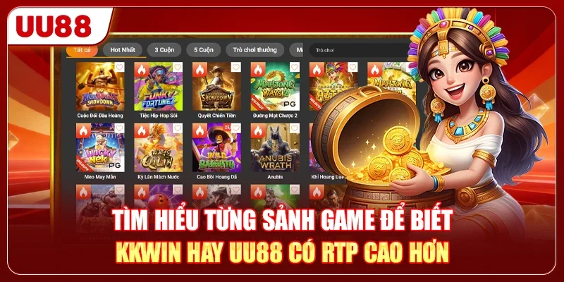 KKWIN Hay UU88 - Nhà Cái Nào RTP Cao Hơn, Dễ Trúng Tiền Hơn? 2 Tìm hiểu từng sảnh game để biết KKWIN hay UU88 có RTP cao hơn