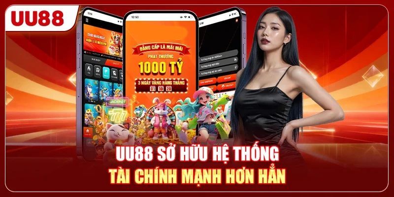 UU88 sở hữu hệ thống tài chính mạnh hơn hẳn