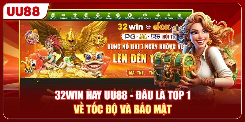 32WIN Hay UU88 - Đâu Là Top 1 Về Tốc Độ Và Bảo Mật